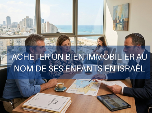 Immoneuf Acheter un bien immobilier au nom de ses enfants en Israël