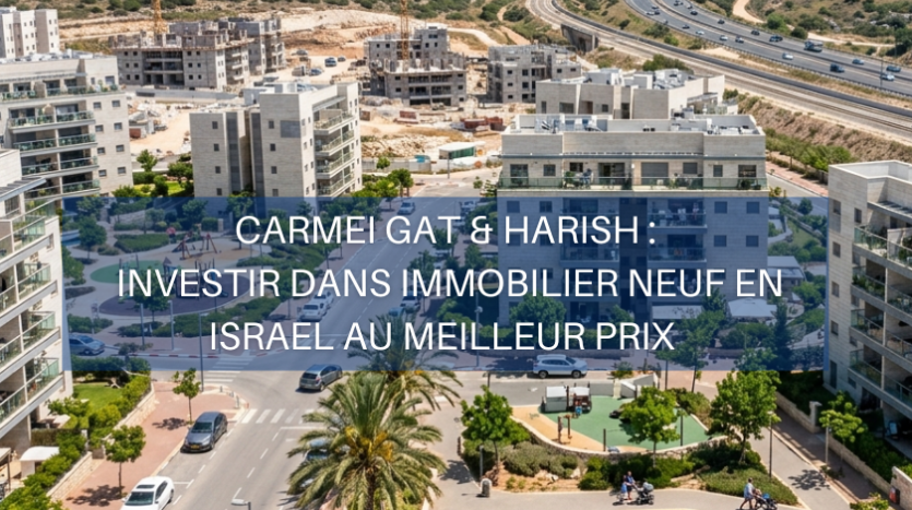 Immoneuf immobilier Carmei Gat Harish