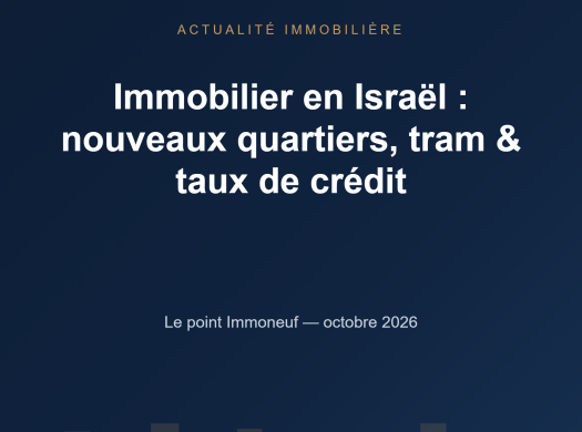 Immoneuf - actualite immobiliere Israel octobre 2026 : nouveaux quartiers, tram et taux de credit